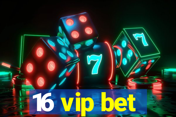 16 vip bet